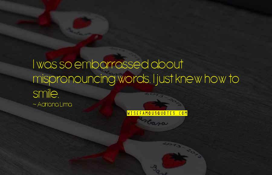 Kosuke Kitajima Quotes By Adriana Lima: I was so embarrassed about mispronouncing words. I