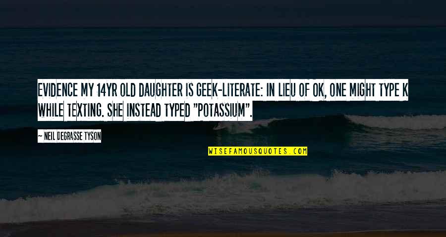 Koszmarny Quotes By Neil DeGrasse Tyson: Evidence my 14yr old daughter is geek-literate: In Koszmarny Quotes By Neil DeGrasse Tyson: Evidence my 14yr old daughter is geek-literate: In
