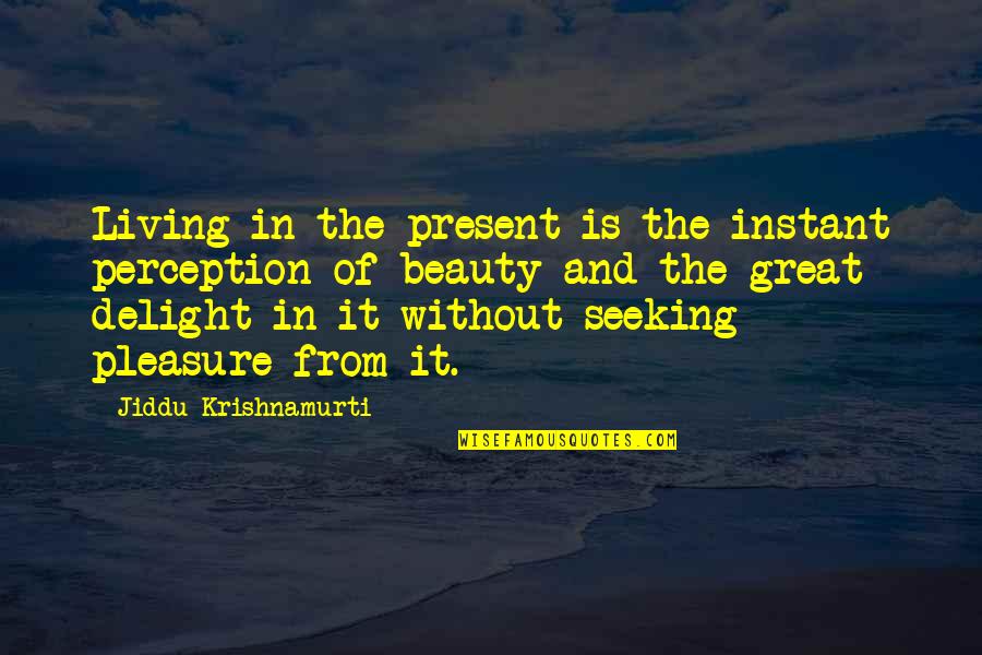 Kosztin Quotes By Jiddu Krishnamurti: Living in the present is the instant perception Kosztin Quotes By Jiddu Krishnamurti: Living in the present is the instant perception