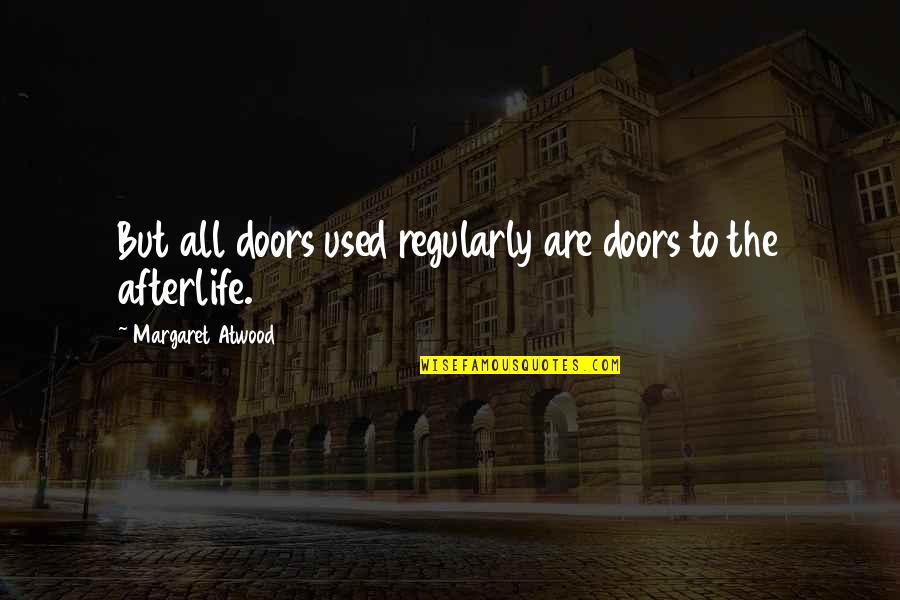 Kosztin Quotes By Margaret Atwood: But all doors used regularly are doors to Kosztin Quotes By Margaret Atwood: But all doors used regularly are doors to