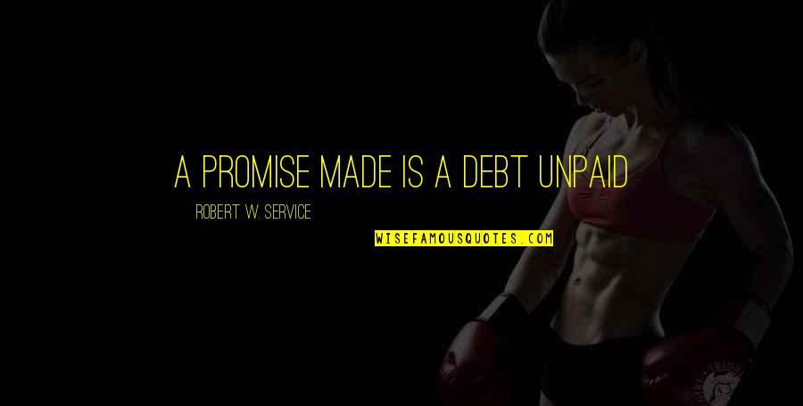 Kosztin Quotes By Robert W. Service: A promise made is a debt unpaid Kosztin Quotes By Robert W. Service: A promise made is a debt unpaid