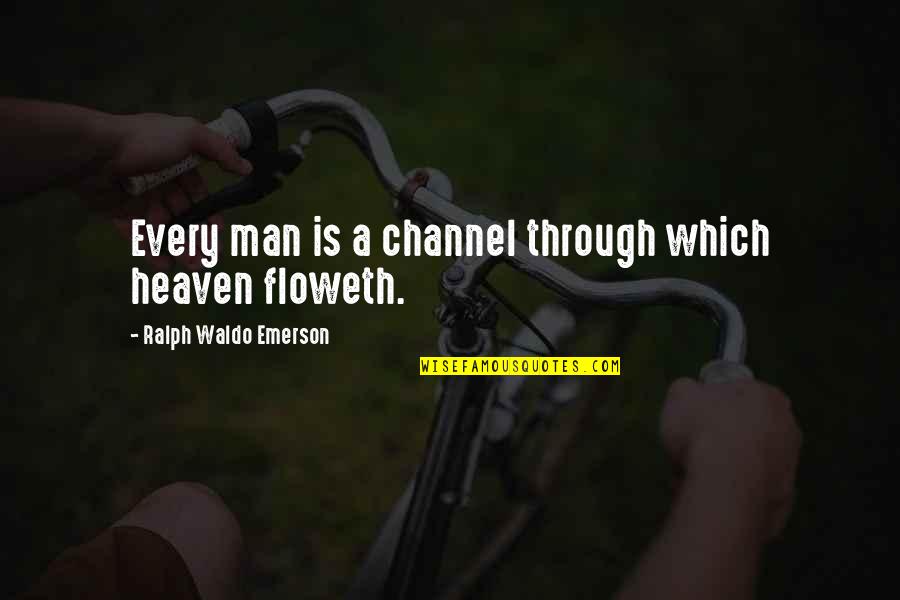 Koszty Aktu Quotes By Ralph Waldo Emerson: Every man is a channel through which heaven Koszty Aktu Quotes By Ralph Waldo Emerson: Every man is a channel through which heaven