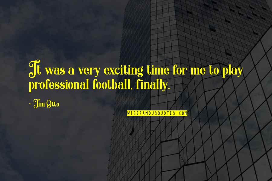 Koszulki Z Quotes By Jim Otto: It was a very exciting time for me