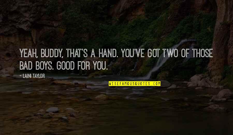 Kota Kazuraba Quotes By Laini Taylor: Yeah, buddy, that's a hand. You've got two