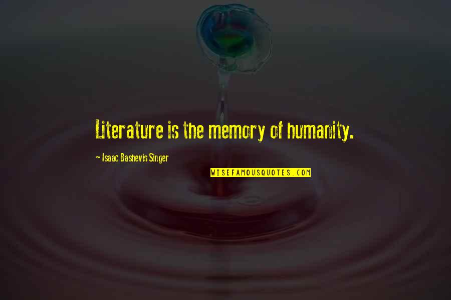 Kota Quotes By Isaac Bashevis Singer: Literature is the memory of humanity.