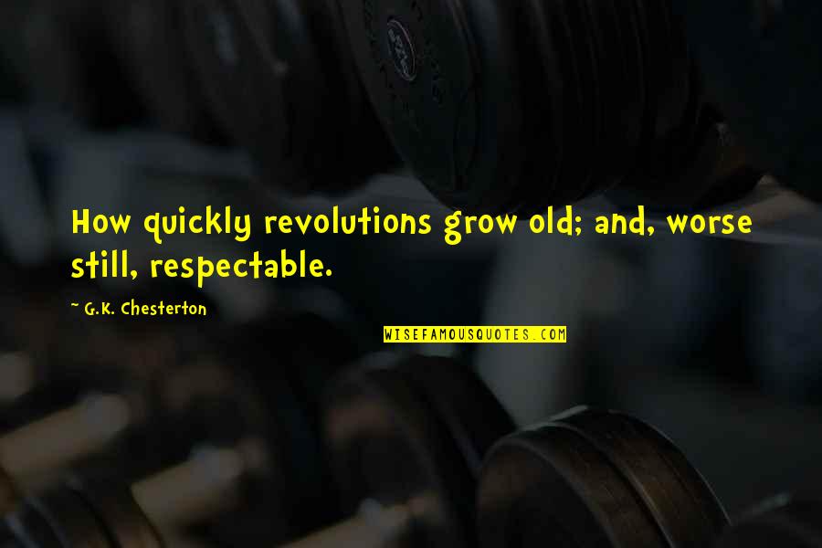 Kota Srinivasa Rao Famous Quotes By G.K. Chesterton: How quickly revolutions grow old; and, worse still,