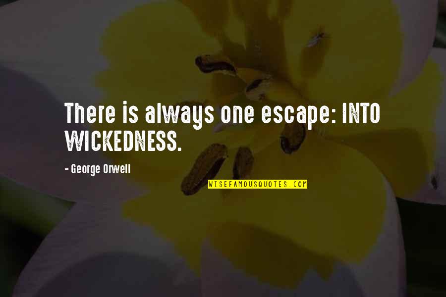 Kota Tinggi Quotes By George Orwell: There is always one escape: INTO WICKEDNESS.