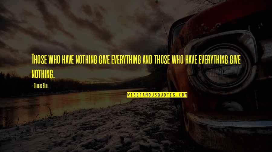 Kotabe Global Marketing Quotes By Derek Bell: Those who have nothing give everything and those