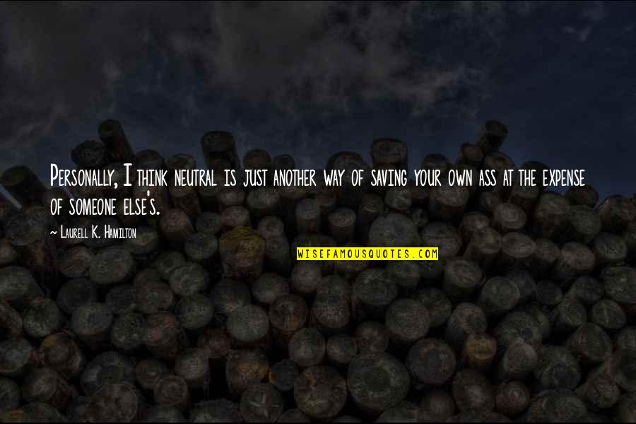 Kotai Grill Quotes By Laurell K. Hamilton: Personally, I think neutral is just another way
