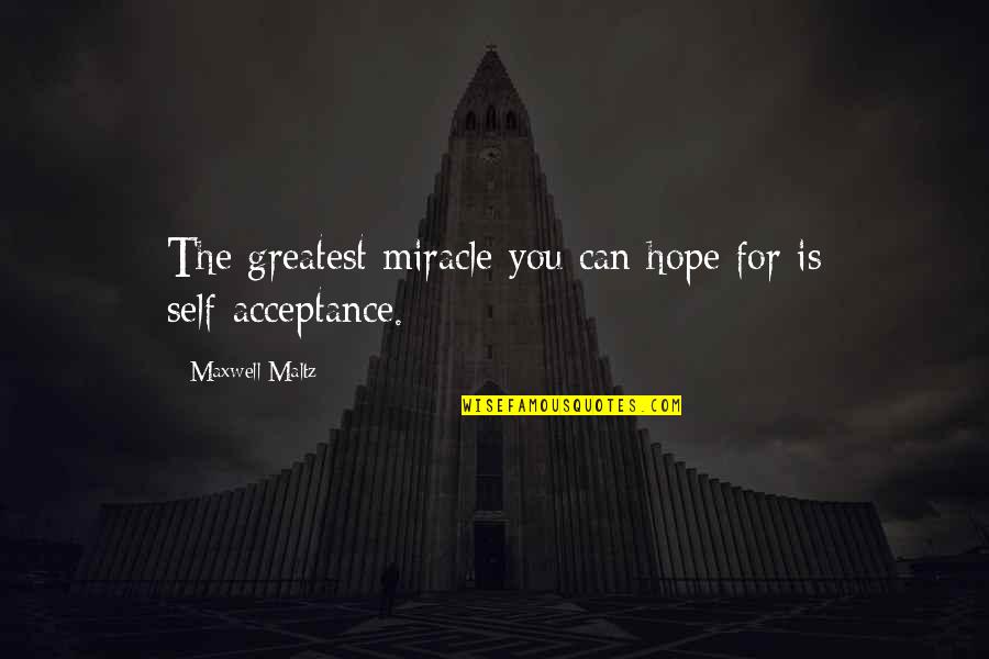 Kotai Grill Quotes By Maxwell Maltz: The greatest miracle you can hope for is