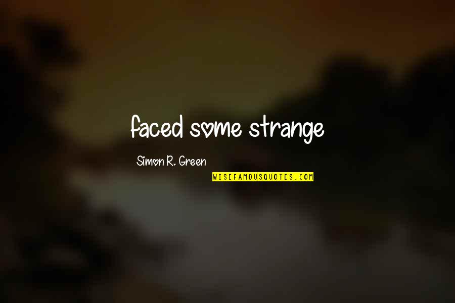 Kotaki Nozomu Quotes By Simon R. Green: faced some strange Kotaki Nozomu Quotes By Simon R. Green: faced some strange