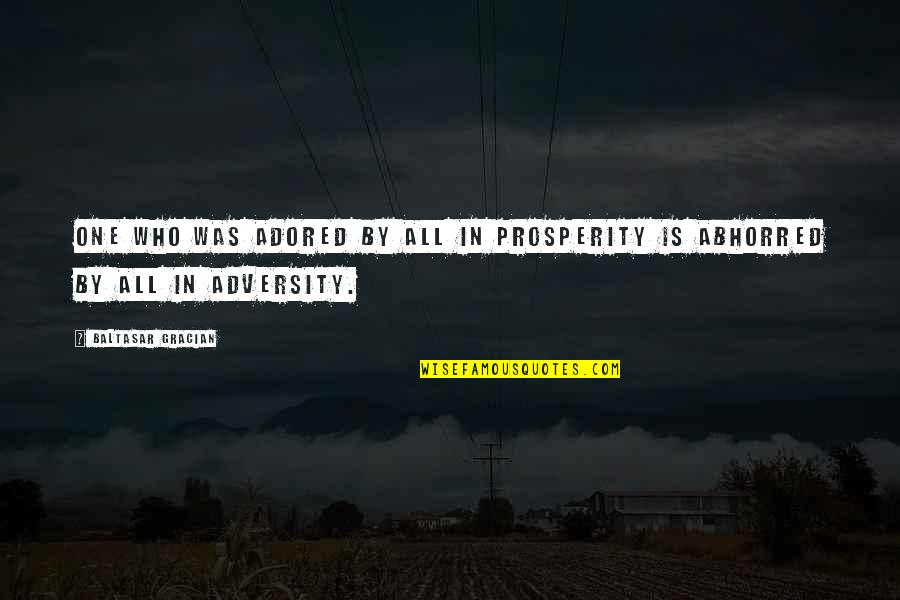 Kotaku Best Quotes By Baltasar Gracian: One who was adored by all in prosperity Kotaku Best Quotes By Baltasar Gracian: One who was adored by all in prosperity