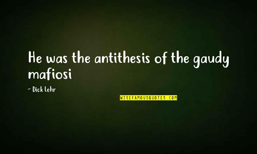 Kotaku Games Quotes By Dick Lehr: He was the antithesis of the gaudy mafiosi Kotaku Games Quotes By Dick Lehr: He was the antithesis of the gaudy mafiosi