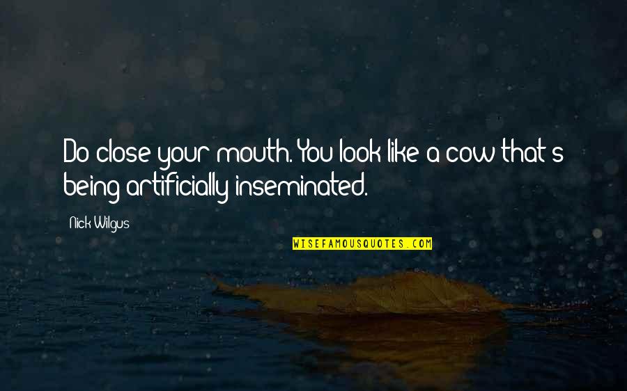 Kotaku Pu Quotes By Nick Wilgus: Do close your mouth. You look like a