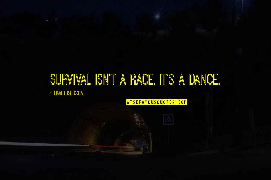 Kotalik Connolly Song Quotes By David Iserson: Survival isn't a race. It's a dance.