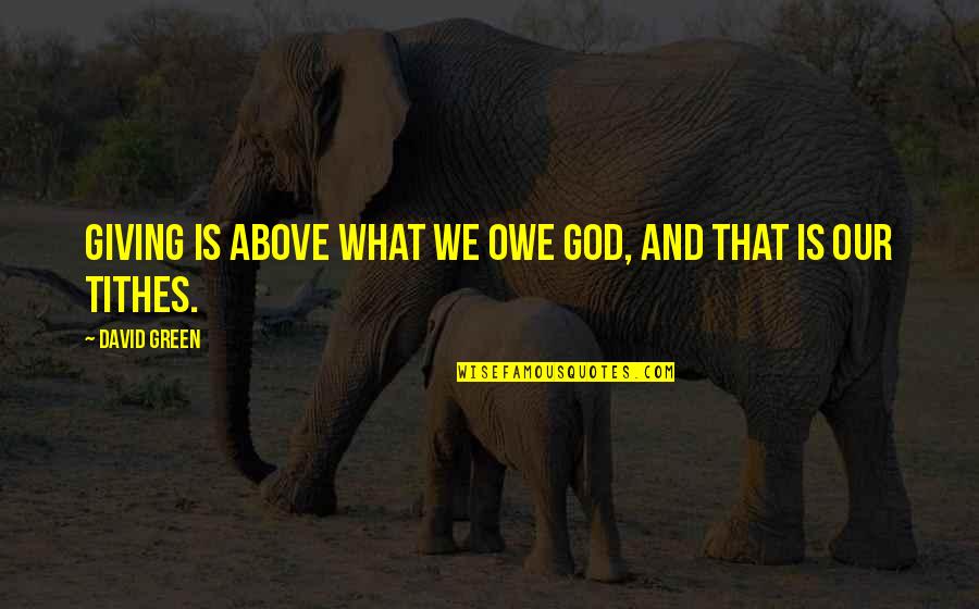 Kotalik Surname Quotes By David Green: Giving is above what we owe God, and