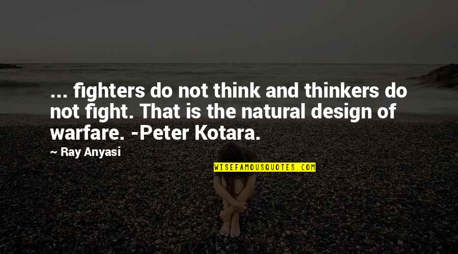 Kotara Quotes By Ray Anyasi: ... fighters do not think and thinkers do Kotara Quotes By Ray Anyasi: ... fighters do not think and thinkers do