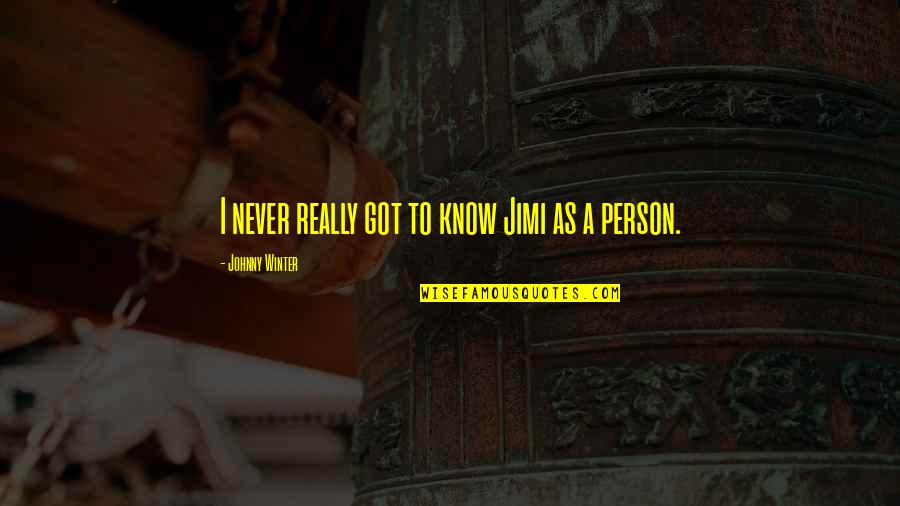 Kotatsu Quotes By Johnny Winter: I never really got to know Jimi as Kotatsu Quotes By Johnny Winter: I never really got to know Jimi as