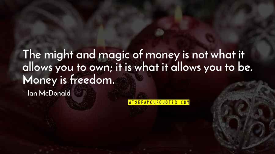 Kotek America Quotes By Ian McDonald: The might and magic of money is not