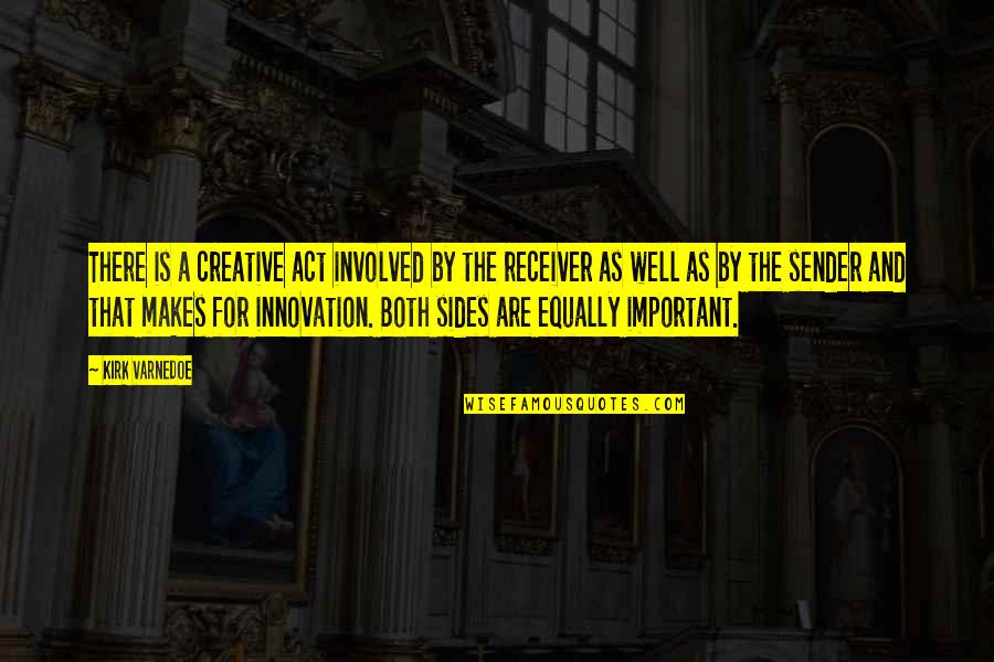 Kotek America Quotes By Kirk Varnedoe: There is a creative act involved by the Kotek America Quotes By Kirk Varnedoe: There is a creative act involved by the