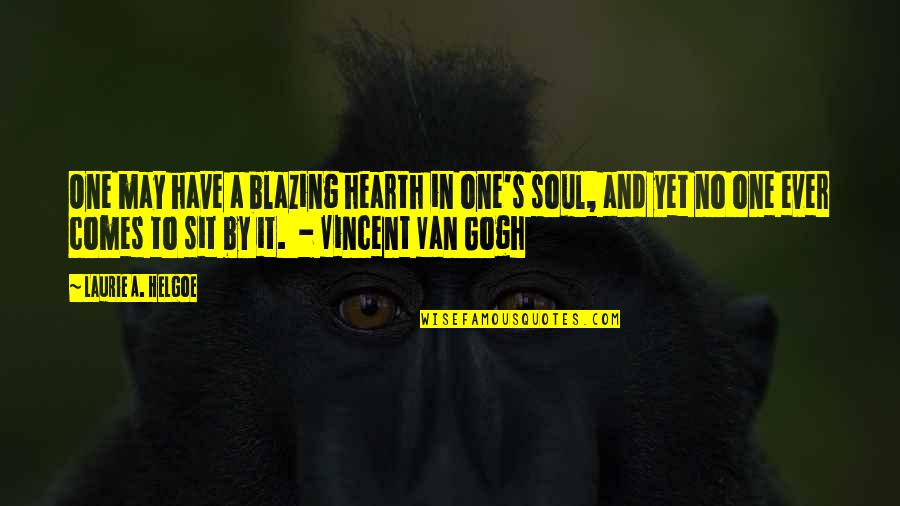 Kotekan Quotes By Laurie A. Helgoe: One may have a blazing hearth in one's Kotekan Quotes By Laurie A. Helgoe: One may have a blazing hearth in one's