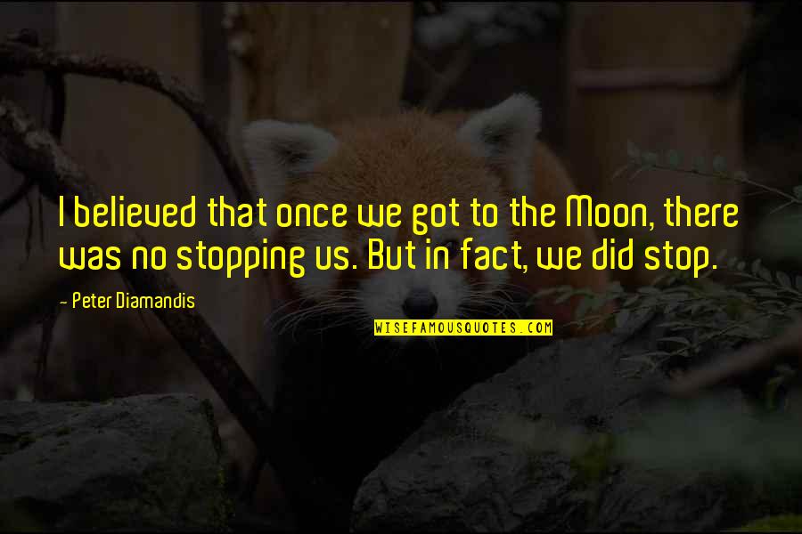 Koteks Surcin Quotes By Peter Diamandis: I believed that once we got to the