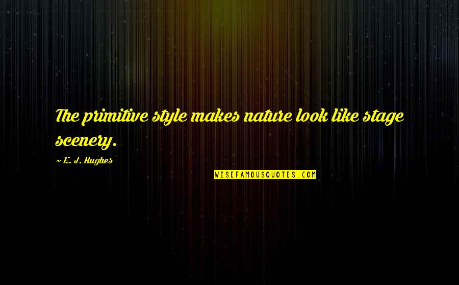 Kotelawala Defence Quotes By E. J. Hughes: The primitive style makes nature look like stage Kotelawala Defence Quotes By E. J. Hughes: The primitive style makes nature look like stage