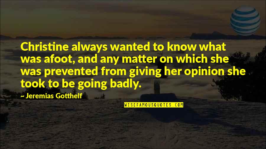 Kotelawala Defence Quotes By Jeremias Gotthelf: Christine always wanted to know what was afoot, Kotelawala Defence Quotes By Jeremias Gotthelf: Christine always wanted to know what was afoot,