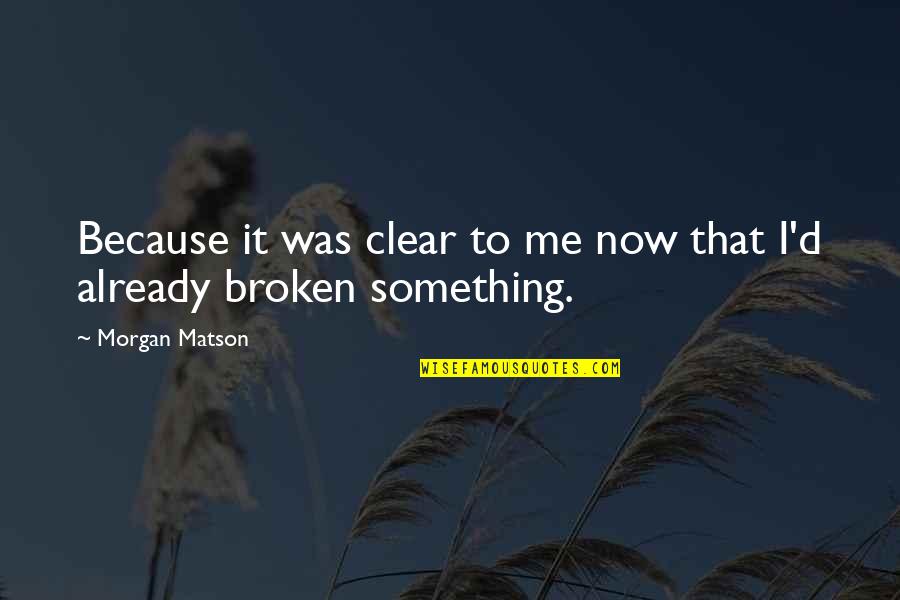 Kotelniki Quotes By Morgan Matson: Because it was clear to me now that