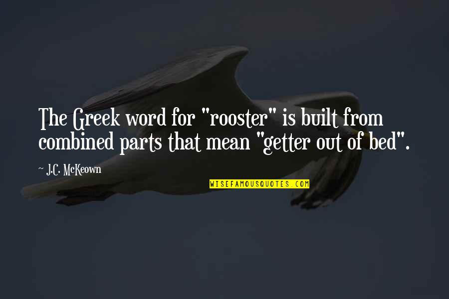 Kotentos Josephine Quotes By J.C. McKeown: The Greek word for "rooster" is built from Kotentos Josephine Quotes By J.C. McKeown: The Greek word for "rooster" is built from