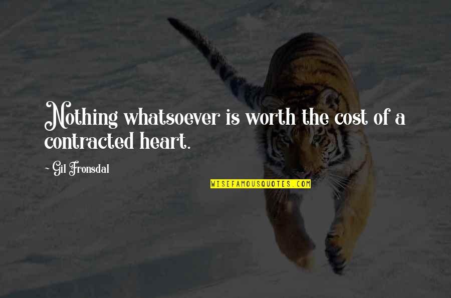 Koteret Quotes By Gil Fronsdal: Nothing whatsoever is worth the cost of a