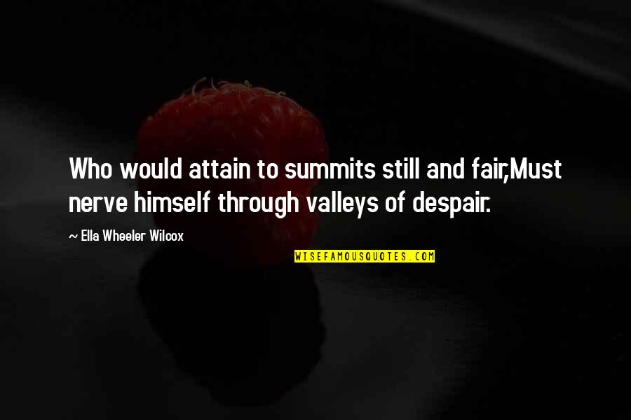 Koth Quotes By Ella Wheeler Wilcox: Who would attain to summits still and fair,Must