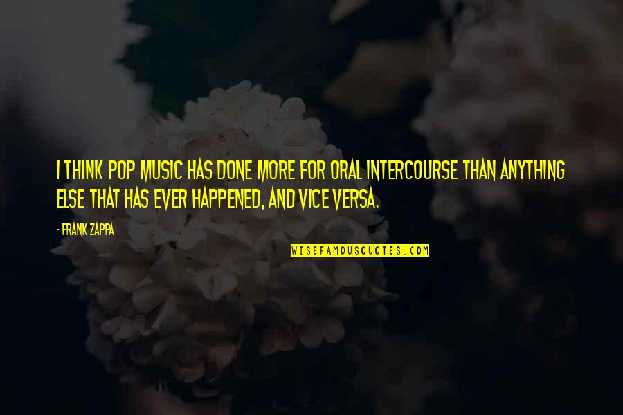 Kothajanta Quotes By Frank Zappa: I think pop music has done more for Kothajanta Quotes By Frank Zappa: I think pop music has done more for