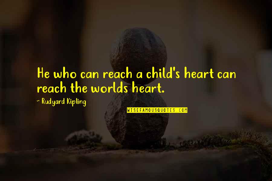 Kothajanta Quotes By Rudyard Kipling: He who can reach a child's heart can Kothajanta Quotes By Rudyard Kipling: He who can reach a child's heart can