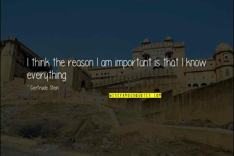 Kothalawala Defense Quotes By Gertrude Stein: I think the reason I am important is