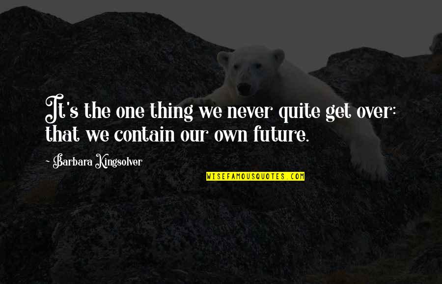 Kothalawala Medical Faculty Quotes By Barbara Kingsolver: It's the one thing we never quite get Kothalawala Medical Faculty Quotes By Barbara Kingsolver: It's the one thing we never quite get