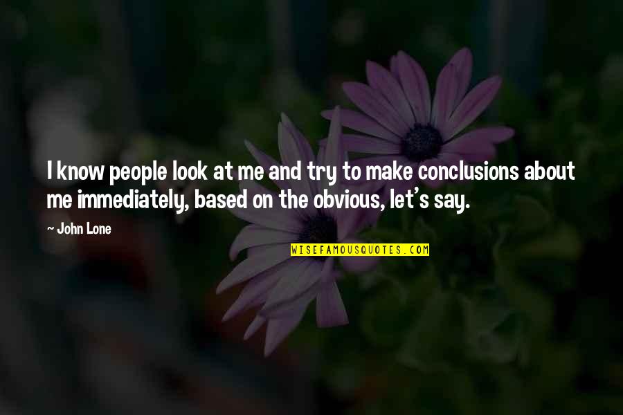 Kothamangalam Cheriyapally Issues Quotes By John Lone: I know people look at me and try Kothamangalam Cheriyapally Issues Quotes By John Lone: I know people look at me and try