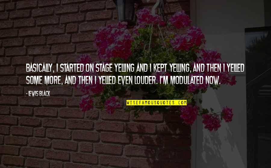 Kothamangalam District Quotes By Lewis Black: Basically, I started on stage yelling and I