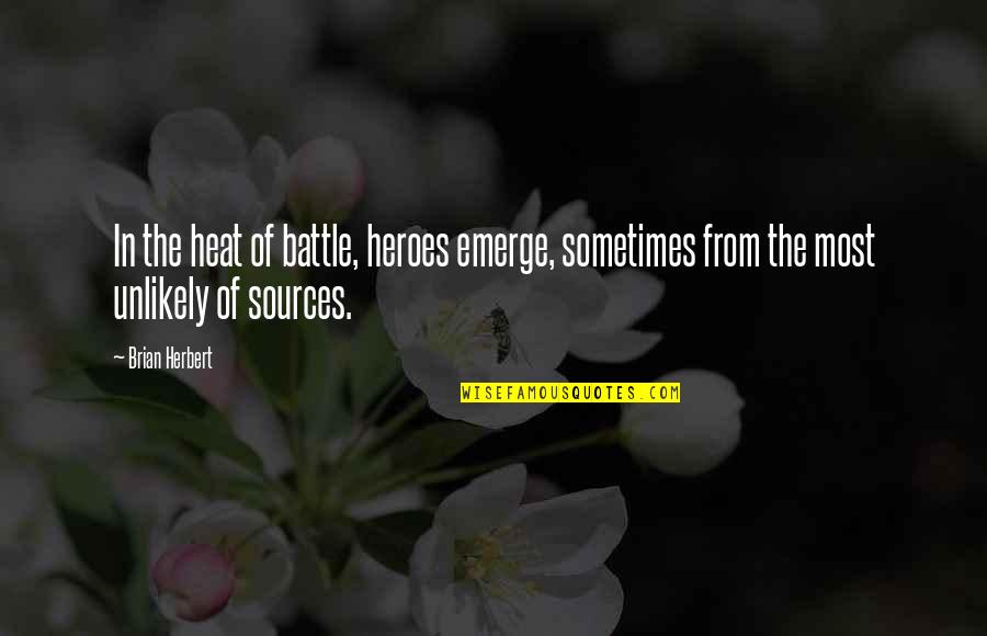 Kothari Products Quotes By Brian Herbert: In the heat of battle, heroes emerge, sometimes