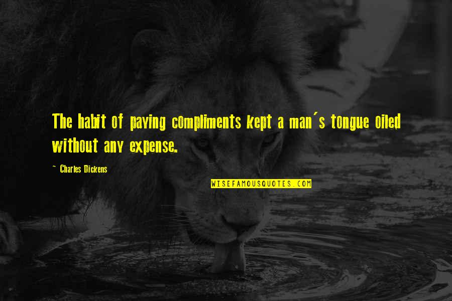 Kothavarangai Quotes By Charles Dickens: The habit of paying compliments kept a man's