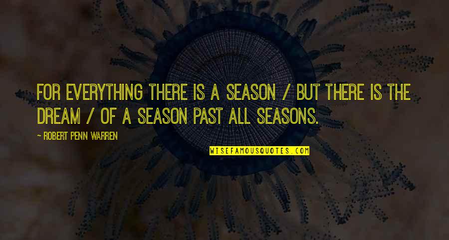 Kothavarangai Quotes By Robert Penn Warren: For everything there is a season / But