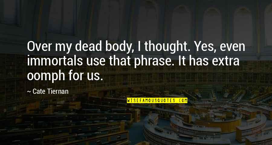Kotik Quotes By Cate Tiernan: Over my dead body, I thought. Yes, even