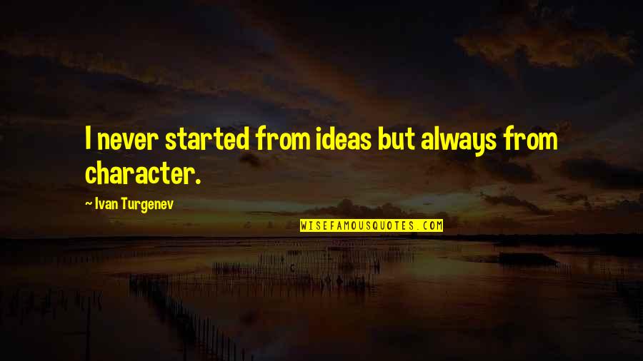 Kotik Quotes By Ivan Turgenev: I never started from ideas but always from