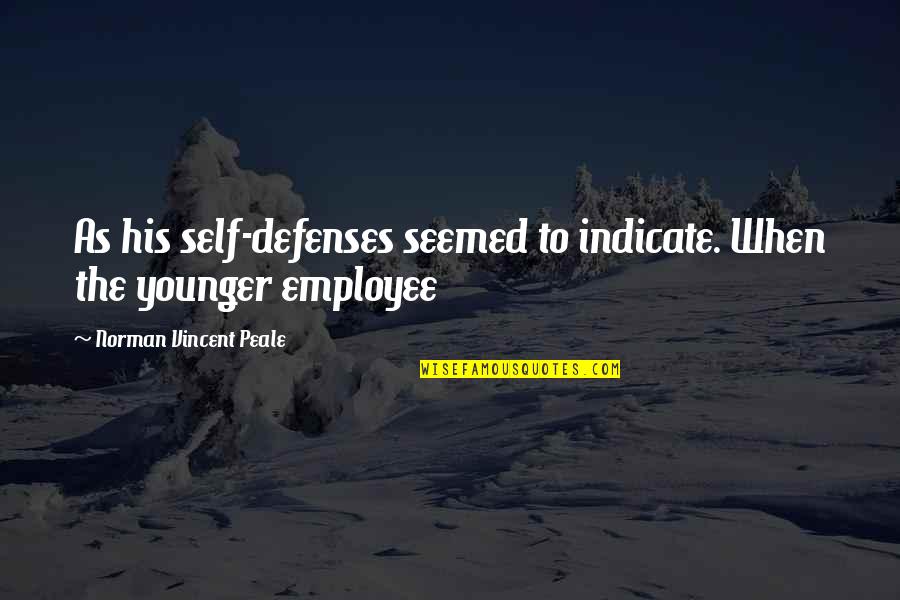 Kotikuri Quotes By Norman Vincent Peale: As his self-defenses seemed to indicate. When the Kotikuri Quotes By Norman Vincent Peale: As his self-defenses seemed to indicate. When the