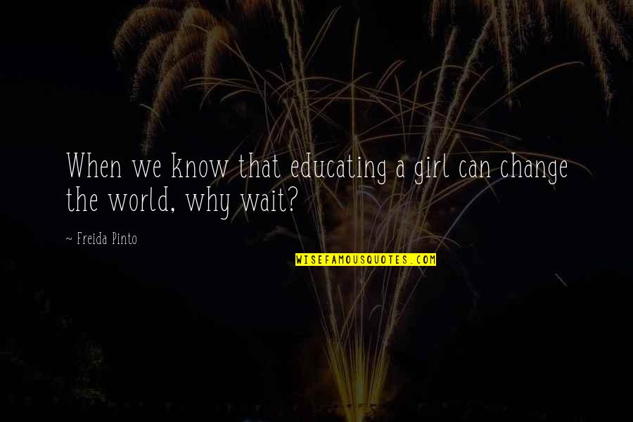 Kotirintaman Quotes By Freida Pinto: When we know that educating a girl can