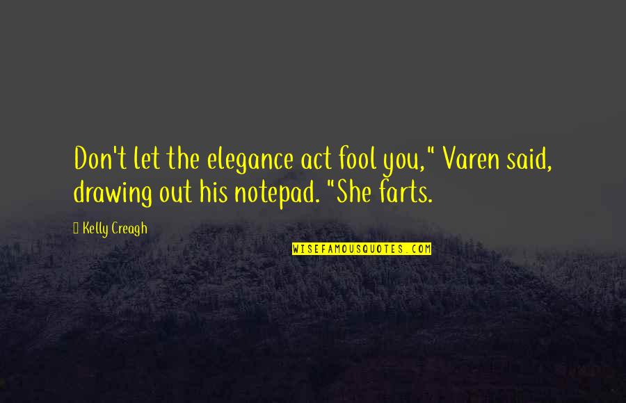 Kotirintaman Quotes By Kelly Creagh: Don't let the elegance act fool you," Varen Kotirintaman Quotes By Kelly Creagh: Don't let the elegance act fool you," Varen
