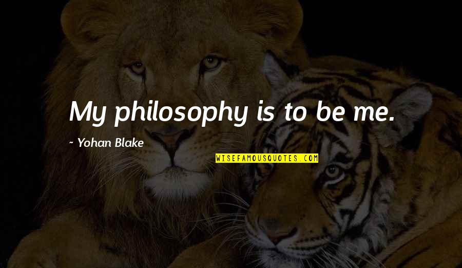Kotisaari Quotes By Yohan Blake: My philosophy is to be me. Kotisaari Quotes By Yohan Blake: My philosophy is to be me.