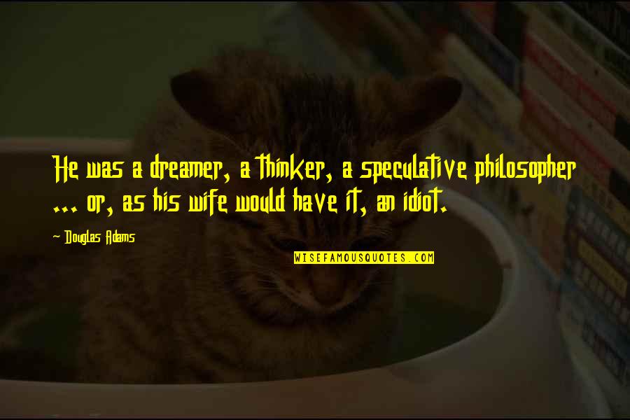 Kotkaniemi Girlfriend Quotes By Douglas Adams: He was a dreamer, a thinker, a speculative Kotkaniemi Girlfriend Quotes By Douglas Adams: He was a dreamer, a thinker, a speculative