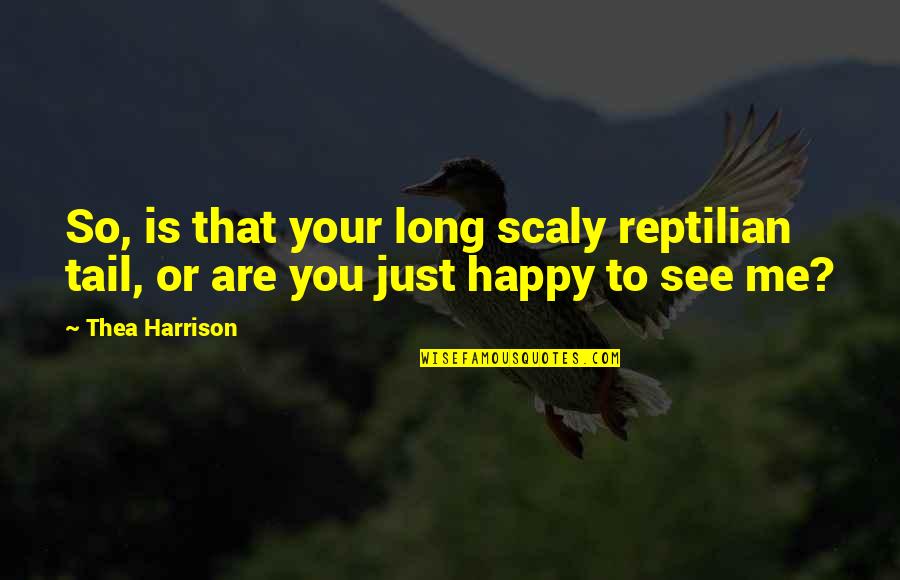 Kotkaniemi Girlfriend Quotes By Thea Harrison: So, is that your long scaly reptilian tail,