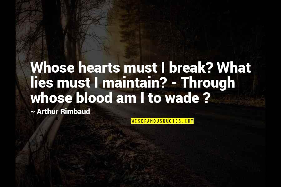 Kotlc Marella Quotes By Arthur Rimbaud: Whose hearts must I break? What lies must